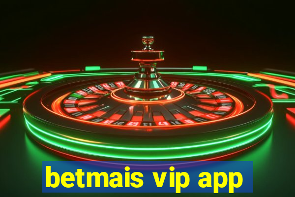 betmais vip app